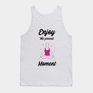 Enjoy the present moment Tank Top